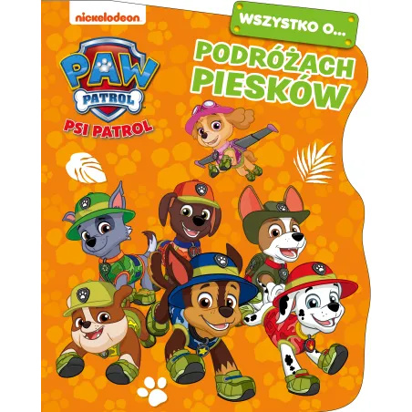 Psi Patrol. Wszystko O Podróżach Piesków Psi Patrol. Wszystko O Podróżach Piesków