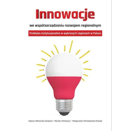 INNOWACJE WE WSPÓŁZARZĄDZANIU ROZWOJEM REGIONALNYM PRAKTYKA INSTYTUCJONALNA W WYBRANYCH REGIONACH W POLSCE - Aspra