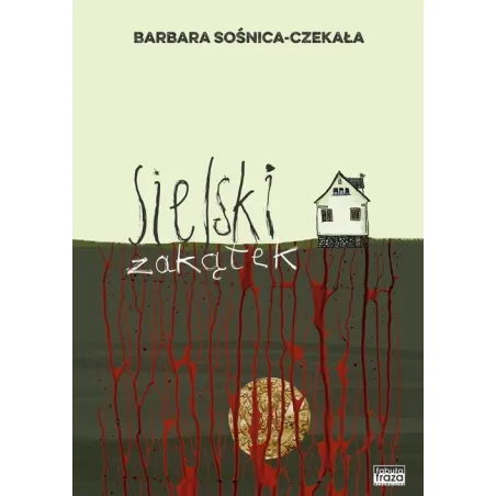 SIELSKI ZAKĄTEK Barbara Sośnica-Czekała - Fabuła Fraza