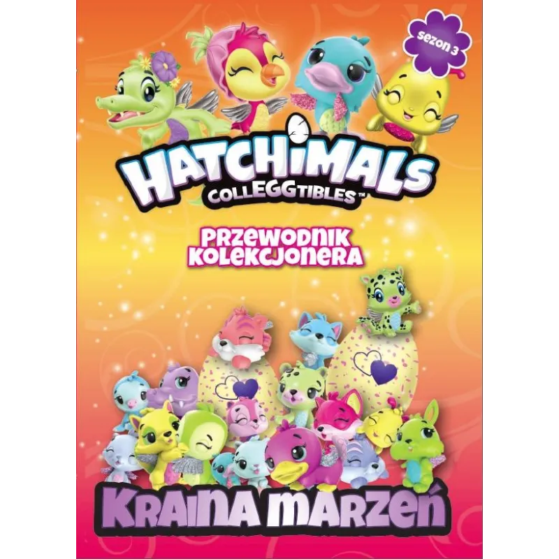 KRAINA MARZEŃ HATCHIMALS PRZEWODNIK KOLEKCJONERA - Media Service Zawada KRAINA MARZEŃ HATCHIMALS PRZEWODNIK KOLEKCJONERA - Media Service Zawada