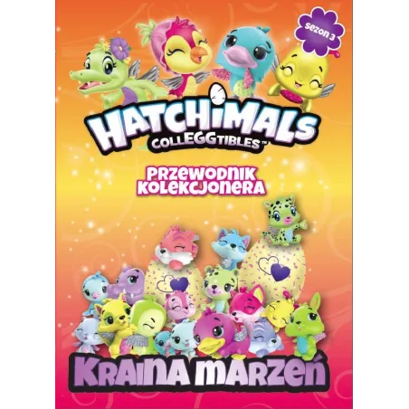 Kraina Marzeń Hatchimals Przewodnik Kolekcjonera Kraina Marzeń Hatchimals Przewodnik Kolekcjonera