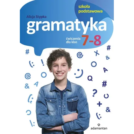 GRAMATYKA ĆWICZENIA DLA KLAS 7-8 SZKOŁY PODSTAWOWEJ Alicja Stypka - Adamantan