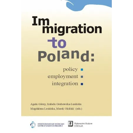 IMMIGRATION TO POLAND POLICY, EMPLOYMENT, INTEGRATION - Scholar
