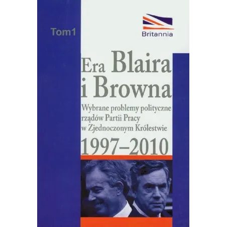 ERA BLAIRA I BROWNA WYBRANE PROBLEMY POLITYCZNE RZĄDÓW PARTII PRACY W ZJEDNOCZONYM KRÓLESTWIE 1997-2010 - Aspra