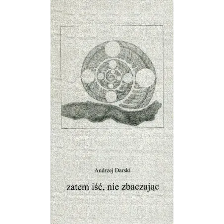 ZATEM IŚĆ NIE ZBACZAJĄC Andrzej Darski - Wydawnictwo Akademickie Dialog
