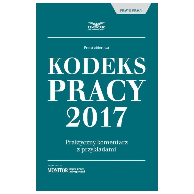 KODEKS PRACY 2017 PRAKTYCZNY KOMENTARZ Z PRZYKŁADAMI - Infor