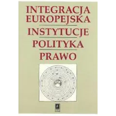 INTEGRACJA EUROPEJSKA INSTYTUCJE POLITYKA PRAWO - Scholar