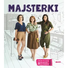 MAJSTERKI ZRÓB TO SAM 30 PROJEKTÓW DLA KAŻDEGO Sylwia Czubkowska, Alicja Rzeczkowska, Barbara Sowa - Burda Książki