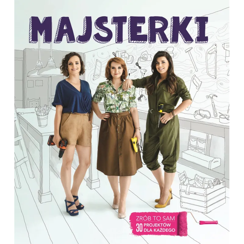 MAJSTERKI ZRÓB TO SAM 30 PROJEKTÓW DLA KAŻDEGO Sylwia Czubkowska, Alicja Rzeczkowska, Barbara Sowa - Burda Książki
