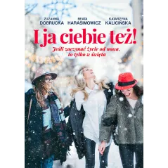 I JA CIEBIE TEŻ! Zuzanna Dobrucka, Beata Harasimowicz, Katarzyna Kalicińska - Burda Książki