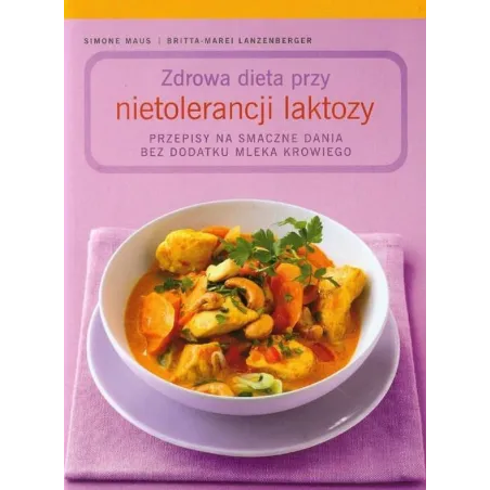 ZDROWA DIETA PRZY TOLERANCJI LAKTOZY Simone Maus, Britta-Marei Lanzenberger - Olesiejuk