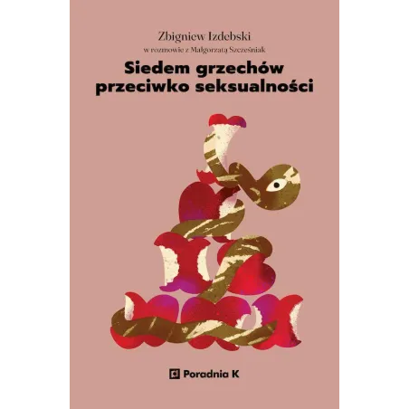 7 GRZECHÓW PRZECIWKO SEKSUALNOŚCI Zbigniew Izdebski, Małgorzata Szcześniak - Poradnia K