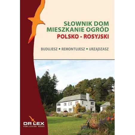 POLSKO-ROSYJSKI SŁOWNIK DOM MIESZKANIE OGRÓD BUDUJESZ REMONTUJESZ URZADZASZ - Dr Lex