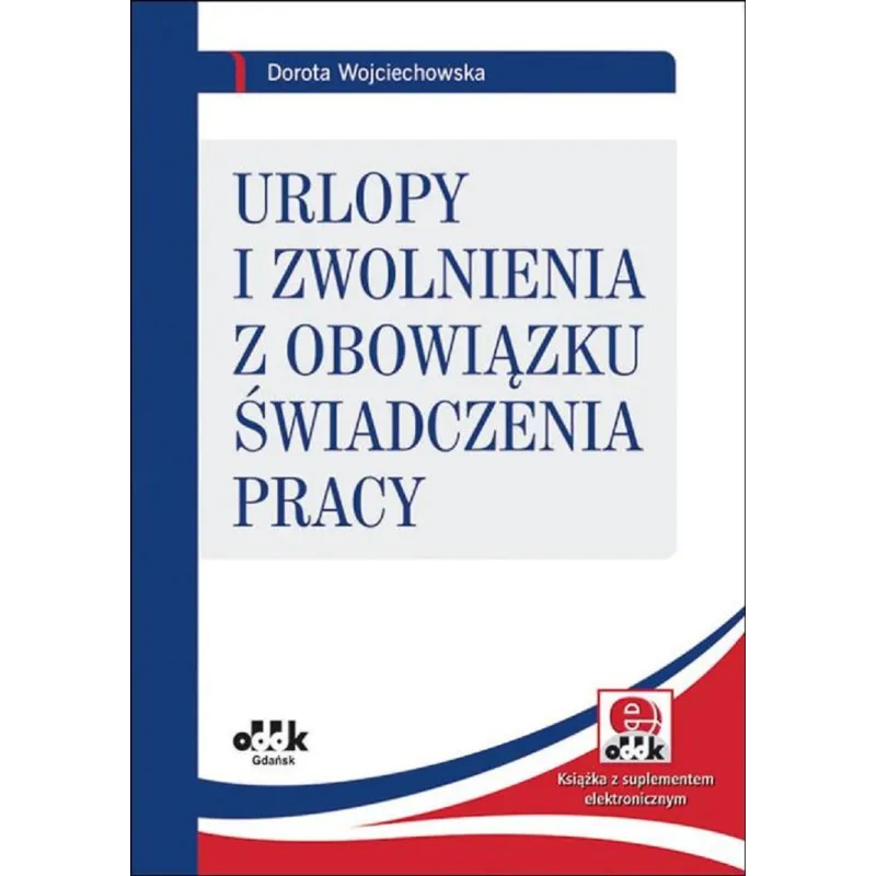 URLOPY I ZWOLNIENIA Z OBOWIĄZKU ŚWIADCZENIA PRACY Dorota Wojciechowska - ODDK
