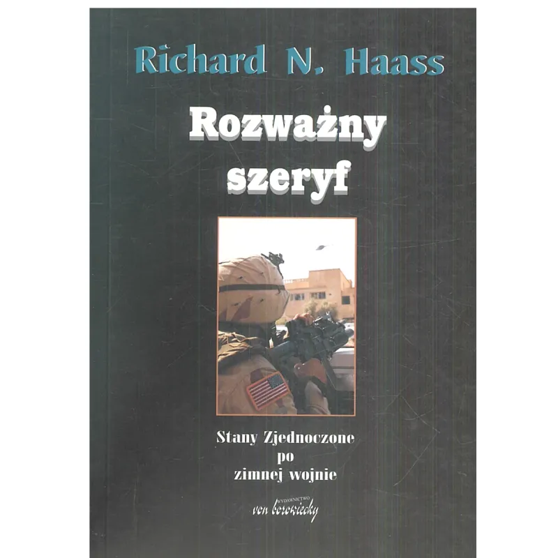 ROZWAŻNY SZERYF STANY ZJEDNOCZONE PO ZIMNEJ WOJNIE Richard Haass - Von Borowiecki