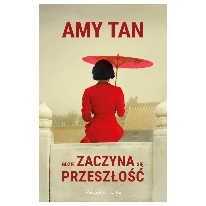 GDZIE ZACZYNA SIĘ PRZESZŁOŚĆ Amy Tan - Prószyński