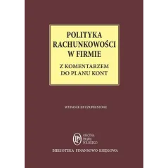 POLITYKA RACHUNKOWOŚCI W FIRMIE Z KOMENTARZEM DO PLANU KONT Katarzyna Trzpioła - Oficyna Prawa Polskiego