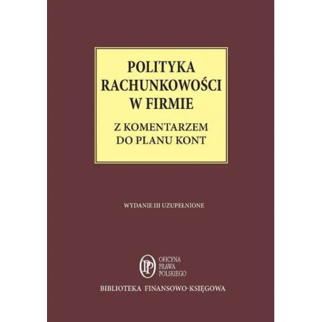 POLITYKA RACHUNKOWOŚCI W FIRMIE Z KOMENTARZEM DO PLANU KONT Katarzyna Trzpioła - Oficyna Prawa Polskiego