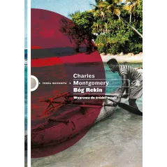 BÓG REKIN. WYPRAWA DO ŹRÓDEŁ MAGII Charles Montgomery - WAB