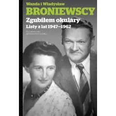 ZGUBIŁEM OKULARY LISTY Z LAT 1947-1962 Wanda i Władysław Broniewscy - Krytyka Polityczna