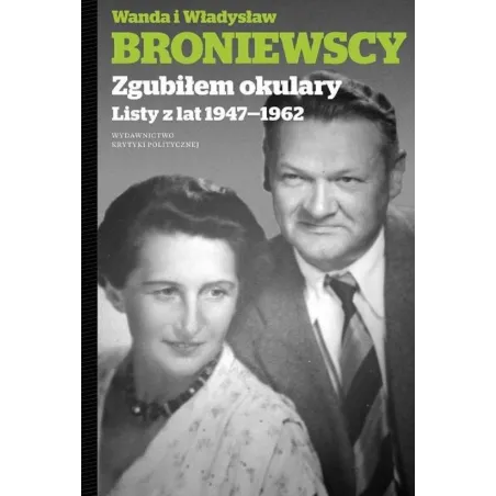 ZGUBIŁEM OKULARY LISTY Z LAT 1947-1962 Wanda i Władysław Broniewscy - Krytyka Polityczna