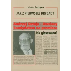 JAK Z PIERWSZEJ BRYGADY OPOWIEŚĆ O ANDRZEJU OSTOI-OWSIANYM Łukasz Perzyna - Agencja Wydawnicza i Reklamowa Akces