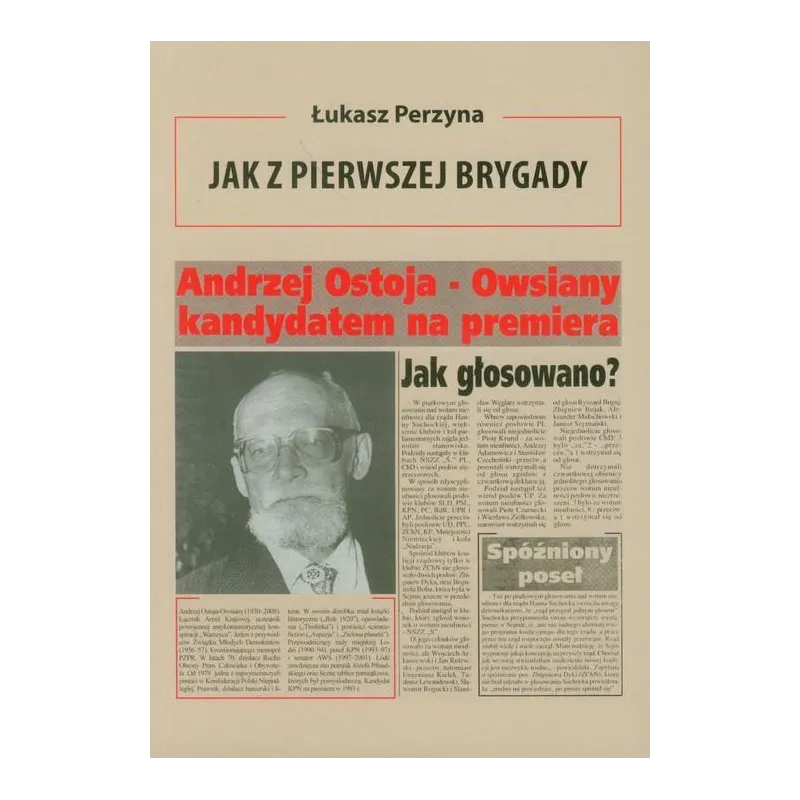 JAK Z PIERWSZEJ BRYGADY OPOWIEŚĆ O ANDRZEJU OSTOI-OWSIANYM Łukasz Perzyna - Agencja Wydawnicza i Reklamowa Akces