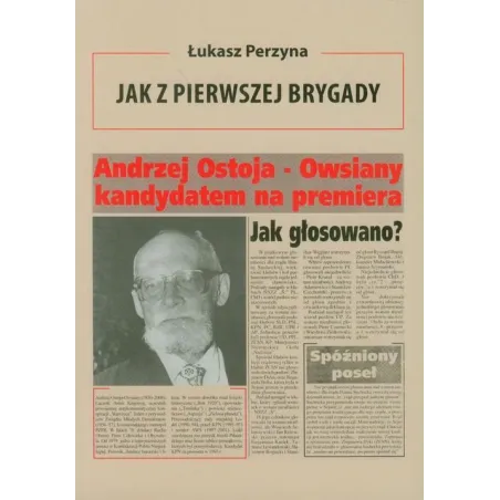 JAK Z PIERWSZEJ BRYGADY OPOWIEŚĆ O ANDRZEJU OSTOI-OWSIANYM Łukasz Perzyna - Agencja Wydawnicza i Reklamowa Akces