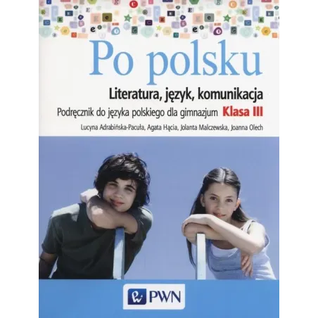 PO POLSKU 3 PODRĘCZNIK LITERATURA JĘZYK KOMUNIKACJA Lucyna Adrabińska-Pacuła - PWN