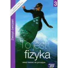TO JEST FIZYKA 3. ZESZYT ĆWICZEŃ DLA GIMNAZJUM - Nowa Era