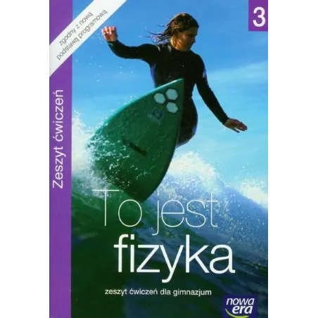 TO JEST FIZYKA 3. ZESZYT ĆWICZEŃ DLA GIMNAZJUM - Nowa Era