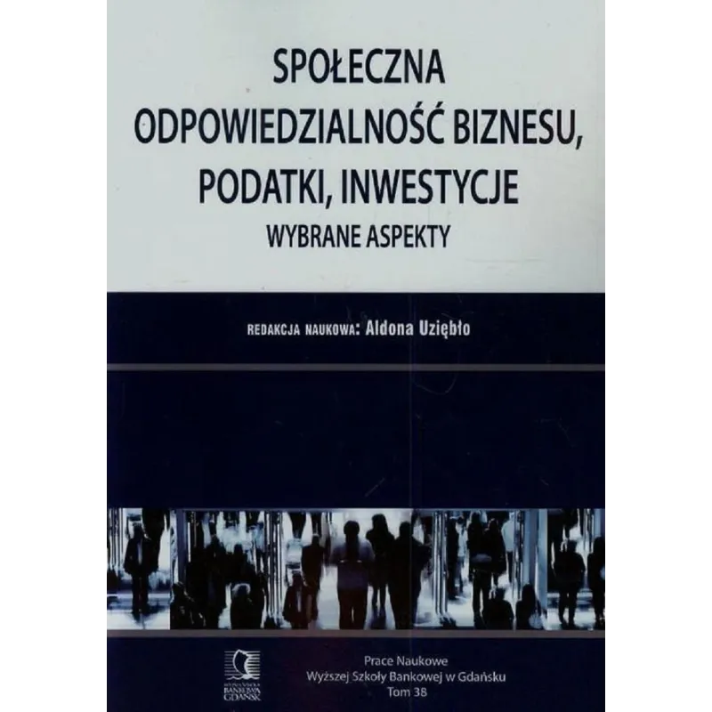 SPOŁECZNA ODPOWIEDZIALNOŚĆ BIZNESU PODATKI INWESTYCJE WYBRANE ASPEKTY Aldona Uziębło - CEDEWU