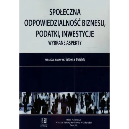 SPOŁECZNA ODPOWIEDZIALNOŚĆ BIZNESU PODATKI INWESTYCJE WYBRANE ASPEKTY Aldona Uziębło - CEDEWU