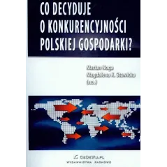 CO DECYDUJE O KONKURENCYJNOŚCI POLSKIEJ GOSPODARKI? Marian Noga, Magdalena K. Stawicka - CEDEWU