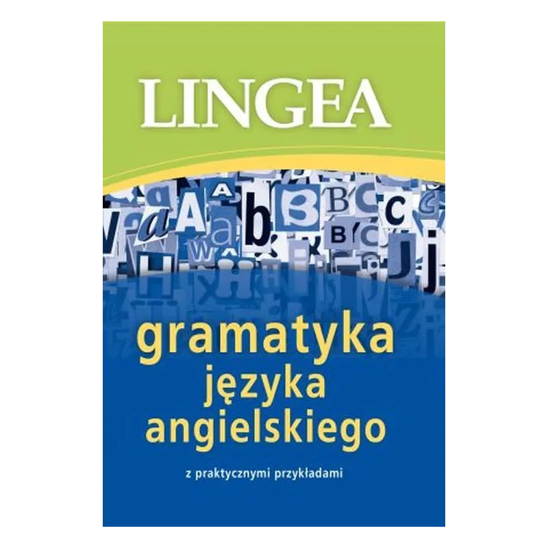 GRAMATYKA JĘZYKA ANGIELSKIEGO Z PRAKTYCZNYMI PRZYKŁADAMI - Lingea