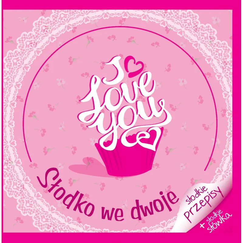 I LOVE YOU. SŁODKO WE DWOJE. SŁODKIE PRZEPISY - Olesiejuk