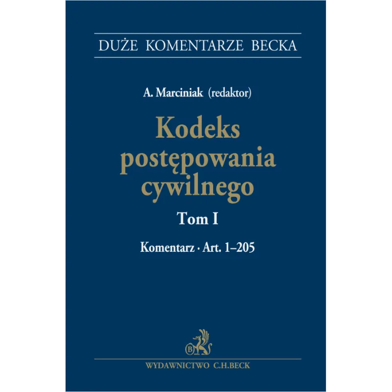 KODEKS POSTĘPOWANIA CYWILNEGO 1 KOMENTARZ ART. 1-205 Andrzej Marciniak - C.H. Beck
