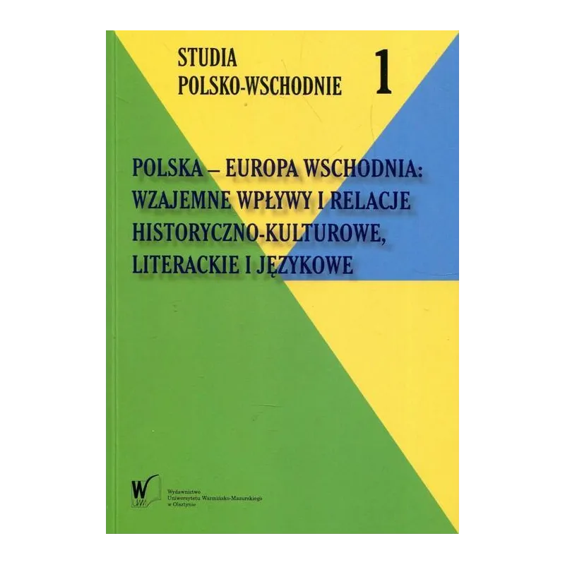 POLSKA - EUROPA WSCHODNIA: WZAJEMNE WPŁYWY I RELACJE HISTORYCZNO-KULTUROWE LITERACKIE I JĘZYKOWE - Wydawnictwo Uniwersytetu...