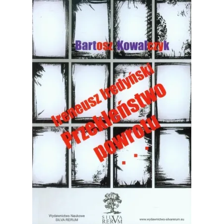 IRENEUSZ IREDYŃSKI PRZEKLEŃSTWO POWROTU PRÓBA REINTERPRETACJI Bartosz Kowalczyk - Silva Rerum