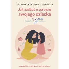 JAK ZADBAĆ O ZDROWIE SWOJEGO DZIECKA. RADZI MAMA PEDIATRA - Muza