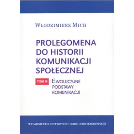 PROLEGOMENA DO HISTORII KOMUNIKACJI SPOŁECZNEJ 3: EWOLUCYJNE PODSTAWY KOMUNIKACJI - UMCS