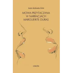 MOWA PRZYTACZANA W NARRRACJACH MARGUERITE DURAS Joanna Jakubowska-Cichoń - Universitas