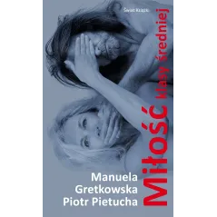 MIŁOŚĆ KLASY ŚREDNIEJ Piotr Pietucha, Manuela Gretkowska - Świat Książki