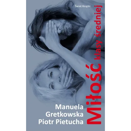 MIŁOŚĆ KLASY ŚREDNIEJ Piotr Pietucha, Manuela Gretkowska - Świat Książki