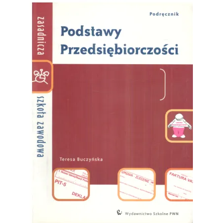 PODSTAWY PRZEDSIĘBIORCZOŚCI PODRĘCZNIK ZASADNICZA SZKOŁA ZAWODOWA Teresa Buczyńska - Global PWN