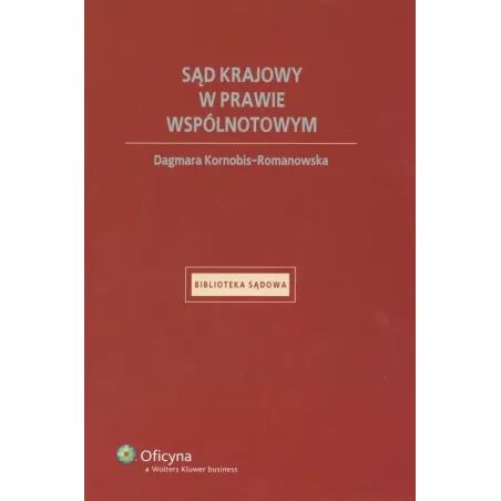SĄD KRAJOWY W PRAWIE WSPÓLNOTOWYM Dagmara Kornobis-Romanowska - Wolters Kluwer