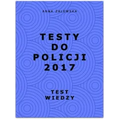 TESTY DO POLICJI 2017 TEST WIEDZY Anna Zalewska - Oficyna24