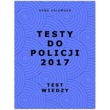 TESTY DO POLICJI 2017 TEST WIEDZY Anna Zalewska - Oficyna24