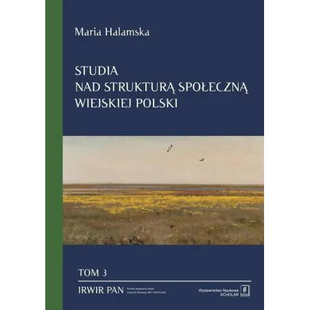 STUDIA NAD STRUKTURĄ SPOŁECZNĄ WIEJSKIEJ POLSKI TOM 3 ŚWIADOMOŚCIOWE KORELATY STRUKTURY SPOŁECZNEJ Maria Halamska - Sch...