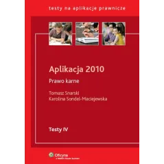 APLIKACJA 2010 PRAWO KARNE Tomasz Snarski, Karolina Sondel-Maciejewska - Wolters Kluwer